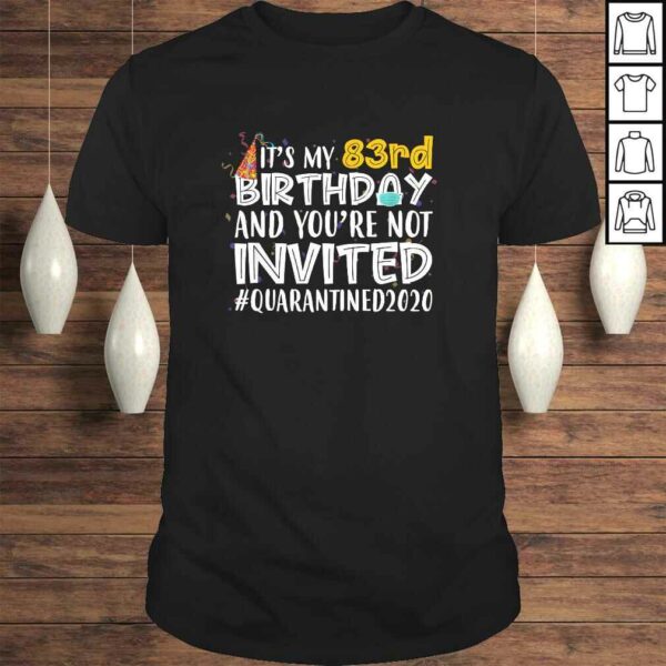 It’s My 83rd Birthday You’re Not Invited Quarantined 2020 TShirt