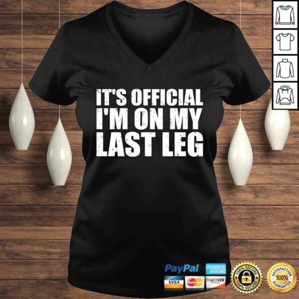 It’s Official I’m On My Last Leg Amputee Funny Shirts