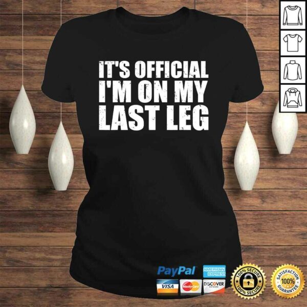 It’s Official I’m On My Last Leg Amputee Funny Shirts