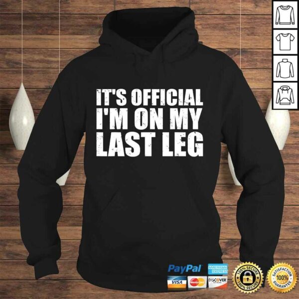 It’s Official I’m On My Last Leg Amputee Funny Shirts