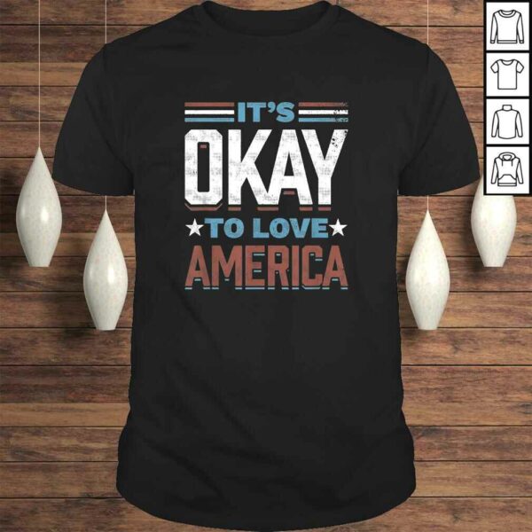 It’s Okay To Love America TShirt