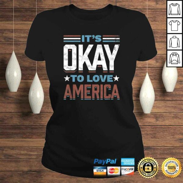 It’s Okay To Love America TShirt