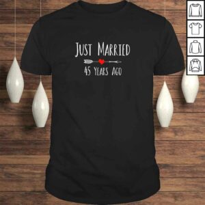 JUST MARRIED 45 YEARS AGO husband wife anniversary TShirt JUST MARRIED 45 YEARS AGO husband wife anniversary TShirt