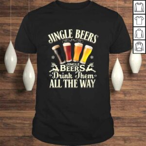 Jingle Beers Drink Them All The Way Funny Drinking Christmas TShirt Jingle Beers Drink Them All The Way Funny Drinking Christmas TShirt