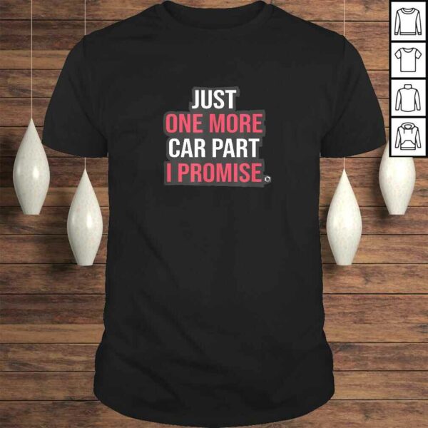 Just One More Car Part I Promise Funny Mechanic Tuning DrifTShirt