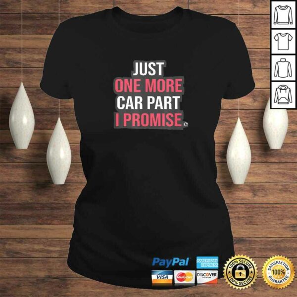 Just One More Car Part I Promise Funny Mechanic Tuning DrifTShirt