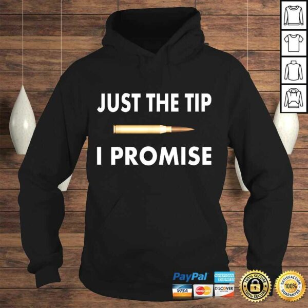 Just The Tip I Promise Shirt – I love guns TShirt