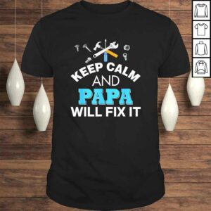 Keep Calm And Papa Will Fix IShirt For Dad Fathers Day 1