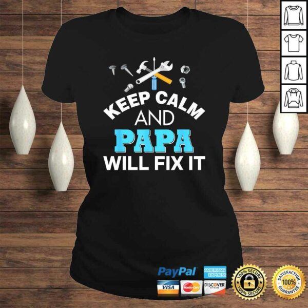 Keep Calm And Papa Will Fix IShirt For Dad Father’s Day