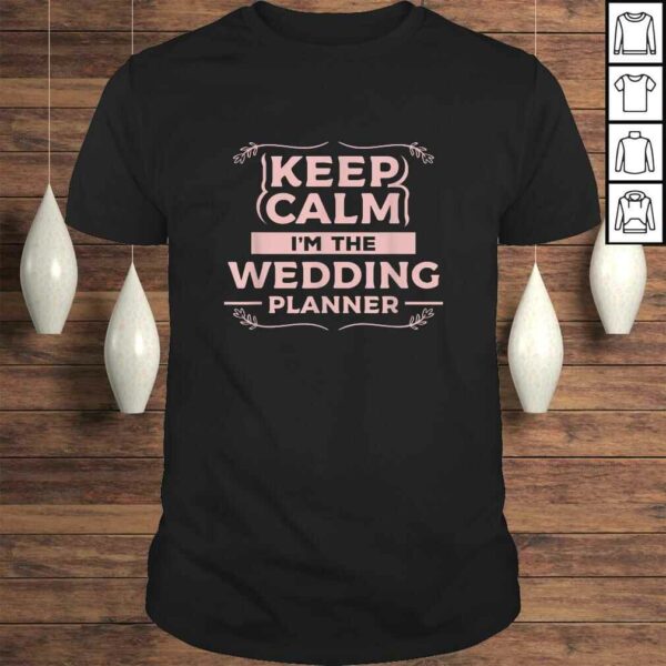 Keep Calm Im The Wedding Planner Funny Wedding Gift Design TShirt