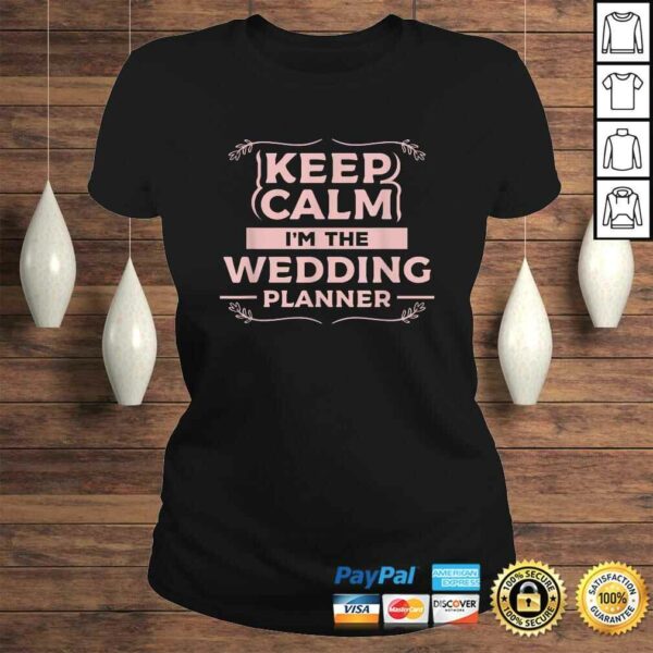 Keep Calm Im The Wedding Planner Funny Wedding Gift Design TShirt