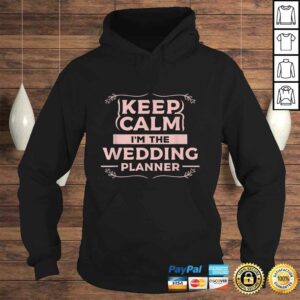 Keep Calm Im The Wedding Planner Funny Wedding Gift Design TShirt 3 Keep Calm Im The Wedding Planner Funny Wedding Gift Design TShirt 4