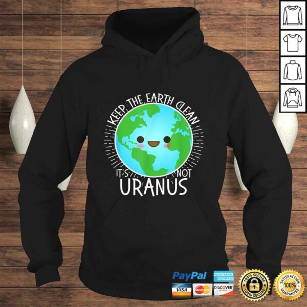 Keep the Earth Clean its not Uranus Shirt Earth Day for Kids