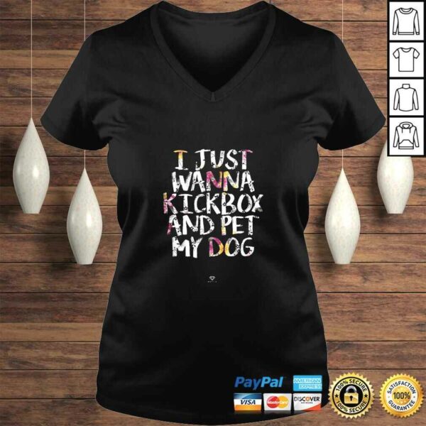 Kickboxing Gift  I Just Wanna Kickbox and Pet my Dog Gift Top