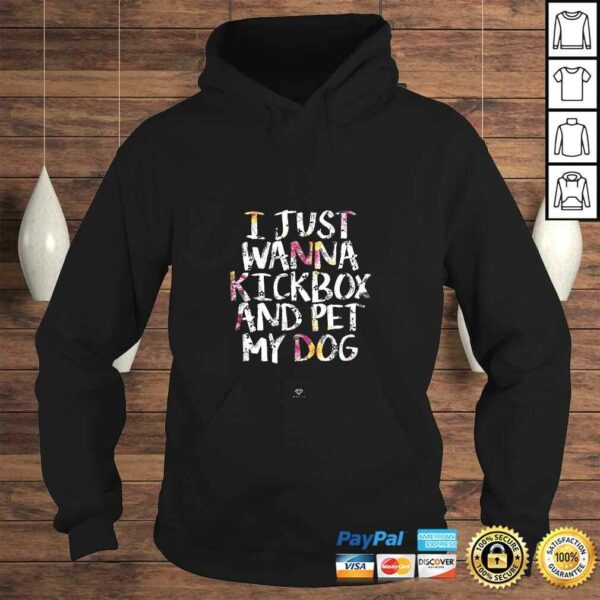 Kickboxing Gift  I Just Wanna Kickbox and Pet my Dog Gift Top