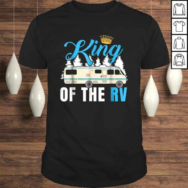 King of the RV Camper RV Owner Funny Gift Shirt For Dad