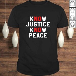Know Justice Know Peace No Justice No Peace TShirt Know Justice Know Peace No Justice No Peace TShirt