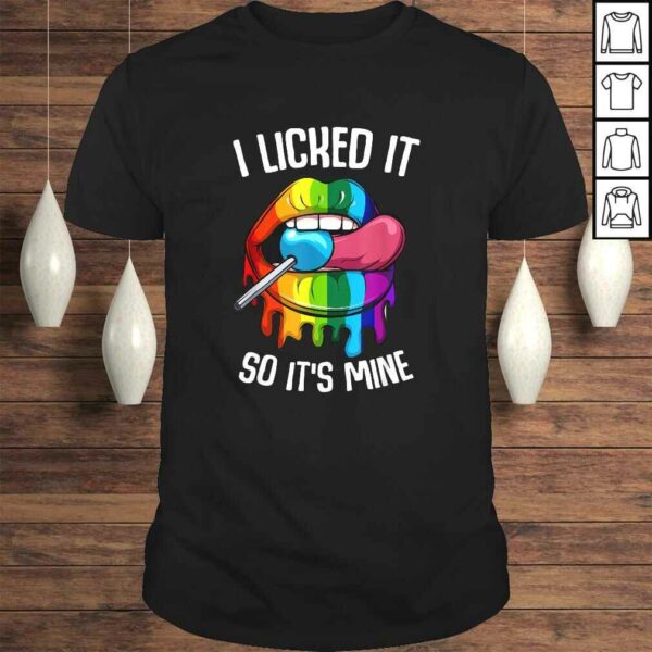 LGBT Pride I Licked it So Its Mine Sexy Rainbow Lips Shirt