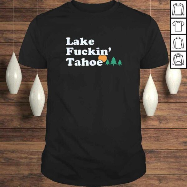 Lake tahoe funny offensive Shirt  gift