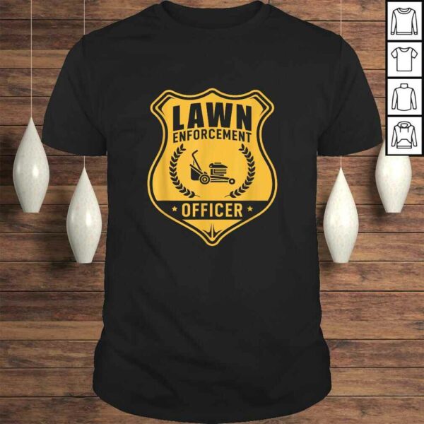 Lawn Enforcement Officer Shirt – Gardening Lawn Mower Gift