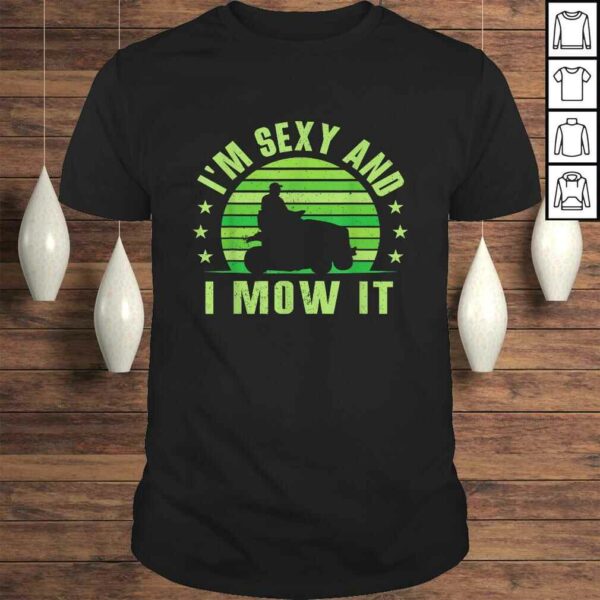 Lawn Mowing Shirt – Landscaping Shirt Im Sexy And I Mow ITShirt Gift