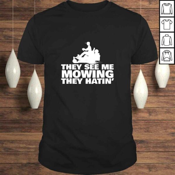 Lawn Mowing ‘They See Me Mowin They Hatin’ funny landscaping TShirt