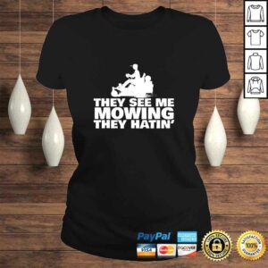 Lawn Mowing 'They See Me Mowin They Hatin' funny landscaping TShirt 2 Lawn Mowing They See Me Mowin They Hatin funny landscaping TShirt 3