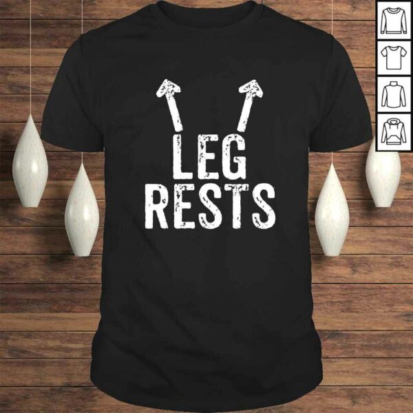 Leg Rests – Funny, Rude Joke T-shirt