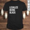 Legalize Being Black Shirt BLM