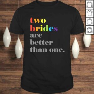Lesbian Wedding Couple Two Brides Are Better Than One Shirt Lesbian Wedding Couple Two Brides Are Better Than One Shirt