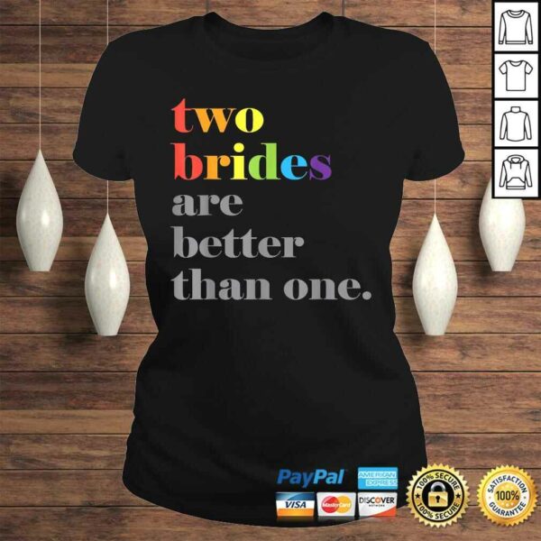 Lesbian Wedding Couple Two Brides Are Better Than One Shirt