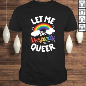 Let Me Be Perfectly Queer Shirt Gay Pride LGBT Rainbow TShirt Let Me Be Perfectly Queer Shirt Gay Pride LGBT Rainbow TShirt