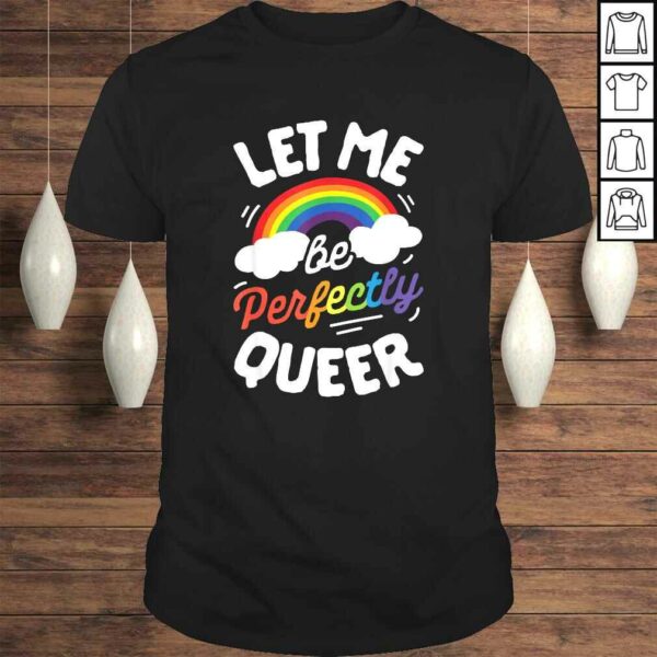 Let Me Be Perfectly Queer Shirt Gay Pride LGBT Rainbow TShirt