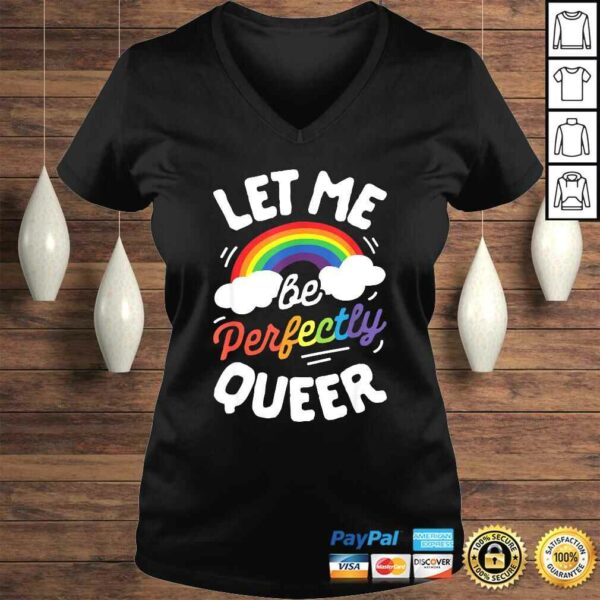 Let Me Be Perfectly Queer Shirt Gay Pride LGBT Rainbow TShirt