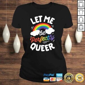 Let Me Be Perfectly Queer Shirt Gay Pride LGBT Rainbow TShirt 2 Let Me Be Perfectly Queer Shirt Gay Pride LGBT Rainbow TShirt 3