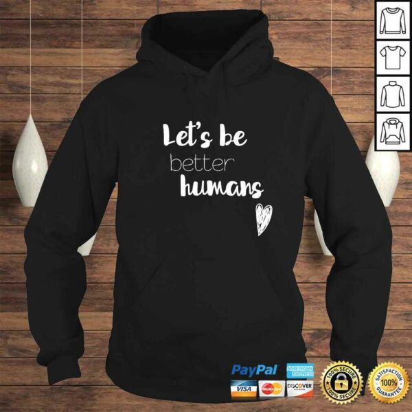 Lets be better humans Inspiring Gift Top