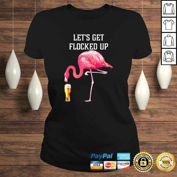 Let’s get flocked up funny pink flamingo bird beer Shirt