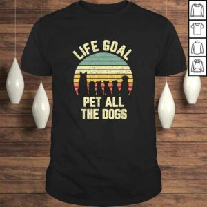 Life Goal Pet All The Dogs Shirt Funny Dog Lover Shirt Tee Life Goal Pet All The Dogs Shirt Funny Dog Lover Shirt Tee