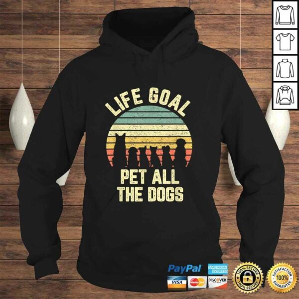 Life Goal Pet All The Dogs Shirt Funny Dog Lover Shirt Tee