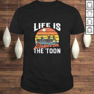 Life Is Better On The Toon Pontoon Boat Boating Gift For Dad T-shirt Life Is Better On The Toon Pontoon Boat Boating Gift For Dad T-shirt