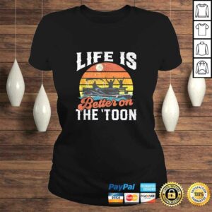 Life Is Better On The Toon Pontoon Boat Boating Gift For Dad T-shirt 2 Life Is Better On The Toon Pontoon Boat Boating Gift For Dad T shirt 3