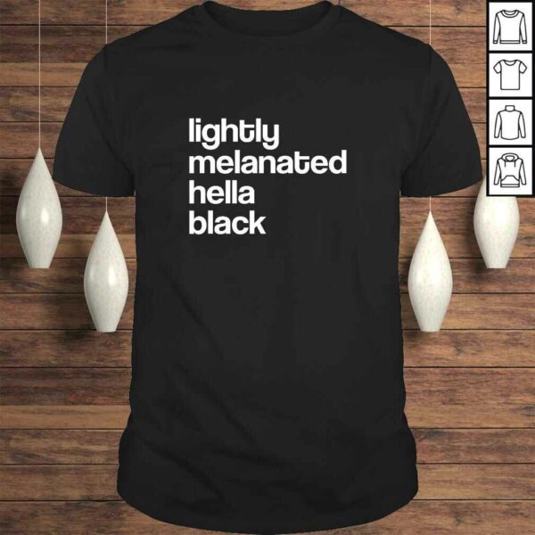 Lightly Melanated Hella Black African American TShirt