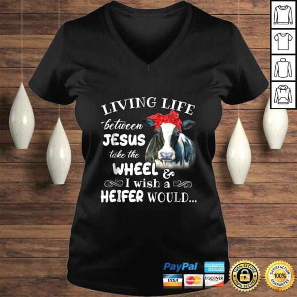 Living life between jesus take the wheel i wish a heifer tee