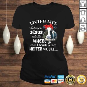 Living life between jesus take the wheel i wish a heifer tee 2 Living life between jesus take the wheel i wish a heifer tee 3