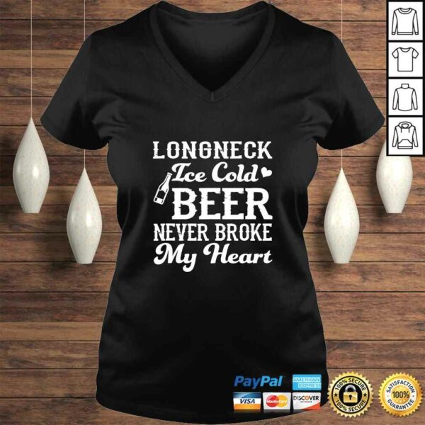 Longneck Ice Cold Beer Never Broke My Heart Funny Beer Lover TShirt