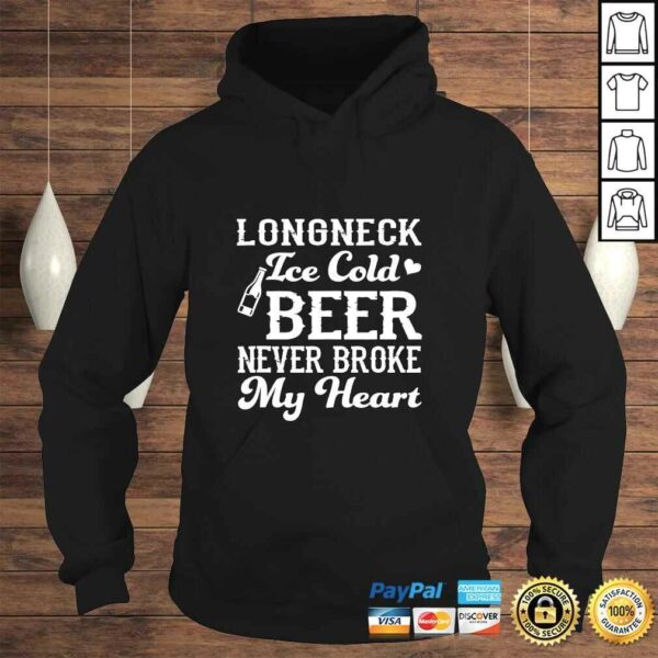 Longneck Ice Cold Beer Never Broke My Heart Funny Beer Lover TShirt