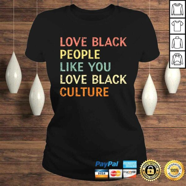 Love Black People Like You Love Black Culture Retro Vintage Shirt