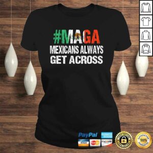 MAGA Mexicans Always Get Across Shirt Funny Mexico Tee 2 MAGA Mexicans Always Get Across Shirt Funny Mexico Tee 3