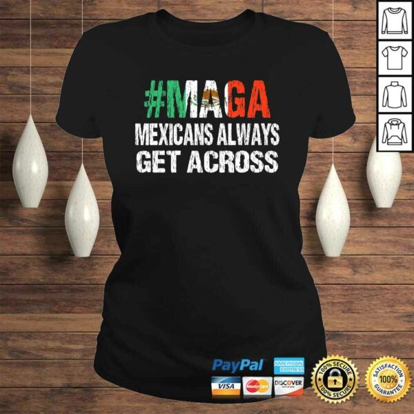 MAGA Mexicans Always Get Across Shirt Funny Mexico Tee