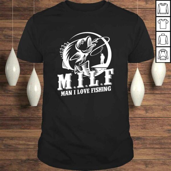 MILF Man I Love Fishing Shirt Funny Fisherman Fishing Shirt